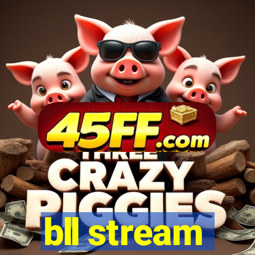 bll stream